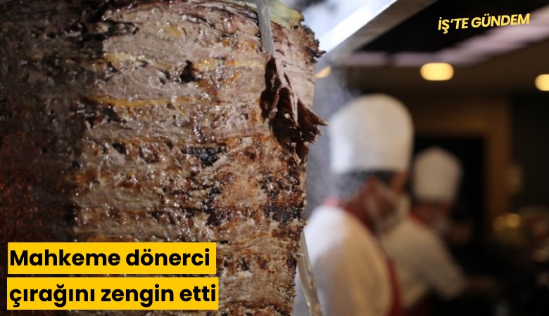 Mahkeme dönerci çırağını zengin etti