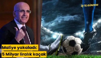 Maliye yakaladı: 5 Milyar liralık kaçak