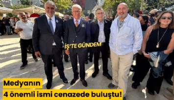 Medyanın 4 önemli ismi cenazede buluştu!