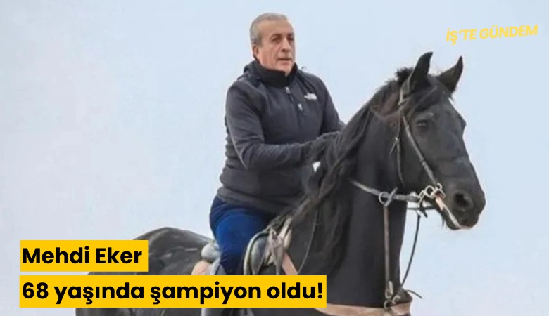 Mehdi Eker 68 yaşında şampiyon oldu!