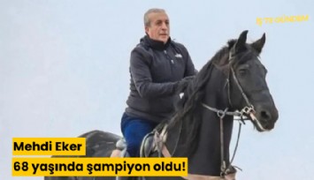 Mehdi Eker 68 yaşında şampiyon oldu!
