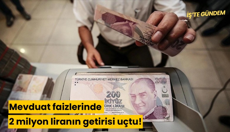 Mevduat faizlerinde 2 milyon liranın getirisi uçtu!