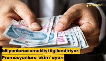 Milyonlarca emekliyi ilgilendiriyor: Promosyonlara 'ekim' ayarı