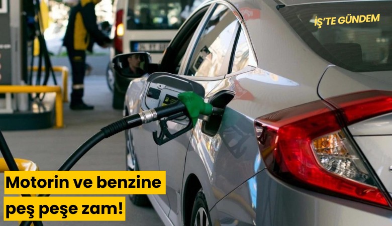 Motorin ve benzine peş peşe zam!