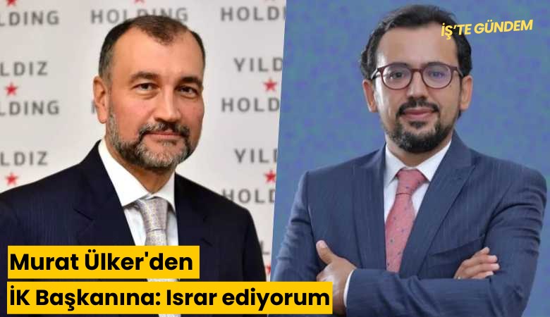 Murat Ülker'den İK Başkanına: Israr ediyorum