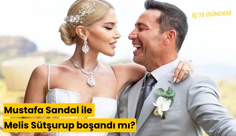 Mustafa Sandal ile Melis Sütşurup boşandı mı?