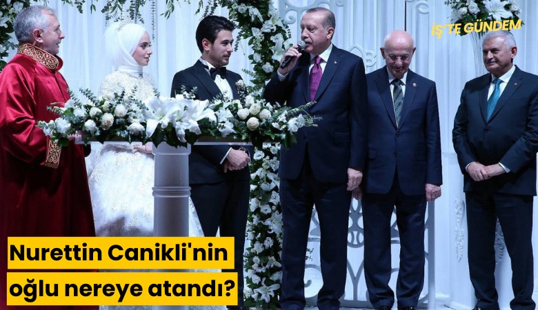 Nurettin Canikli'nin oğlu nereye atandı?