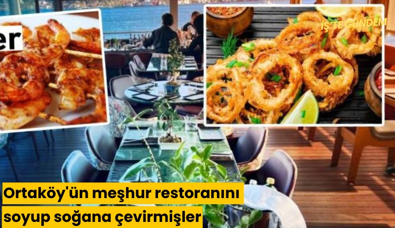 Ortaköy'ün meşhur restoranını soyup soğana çevirmişler