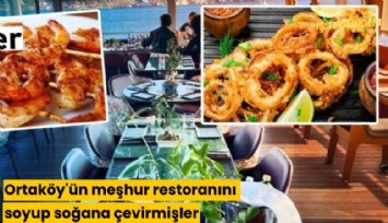 Ortaköy'ün meşhur restoranını soyup soğana çevirmişler