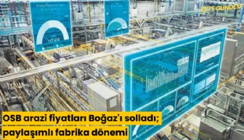 OSB arazi fiyatları Boğaz'ı solladı; paylaşımlı fabrika dönemi