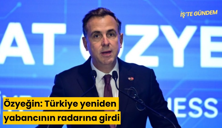 Özyeğin: Türkiye yeniden yabancının radarına girdi