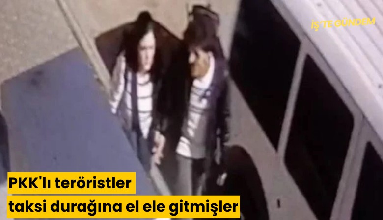 PKK'lı teröristler taksi durağına el ele gitmişler