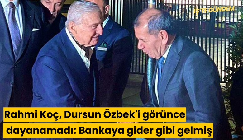 Rahmi Koç, Dursun Özbek'i görünce dayanamadı: Bankaya gider gibi gelmiş