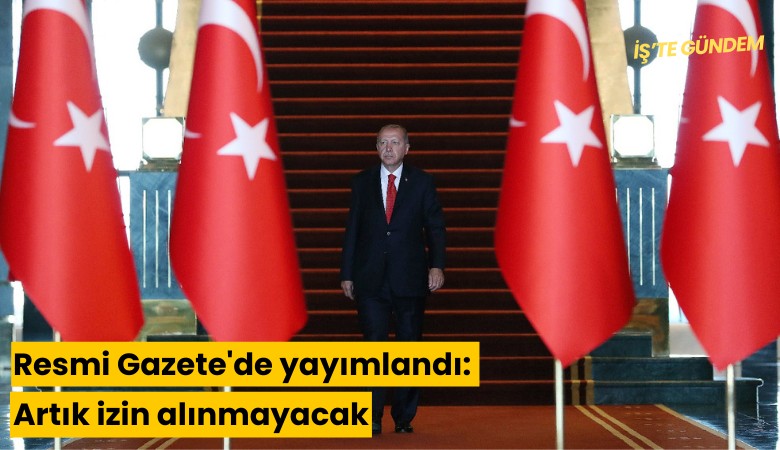 Resmi Gazete'de yayımlandı: Artık izin alınmayacak
