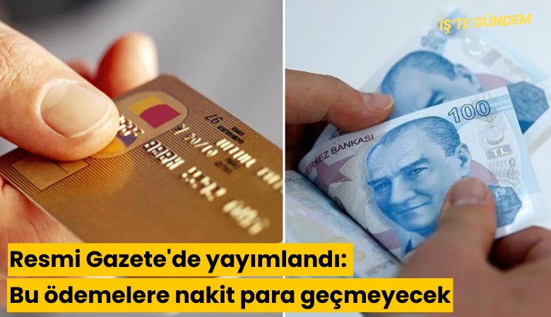 Resmi Gazete'de yayımlandı: Bu ödemelere nakit para geçmeyecek
