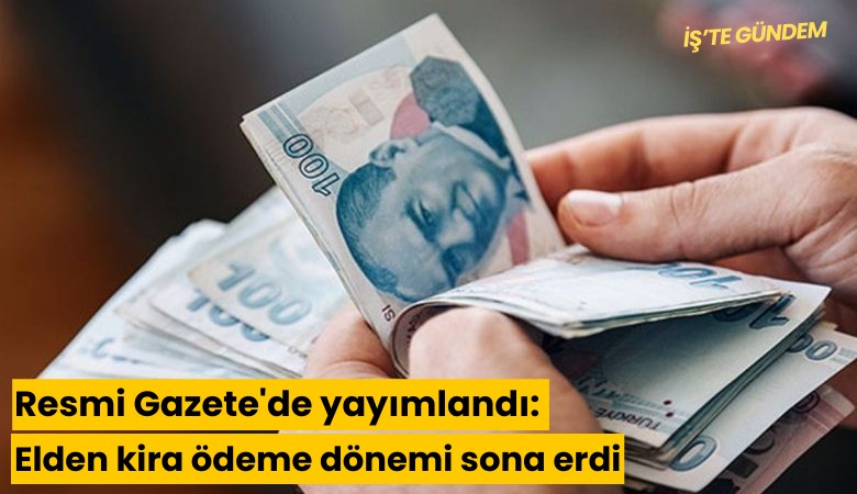 Resmi Gazete'de yayımlandı: Elden kira ödeme dönemi sona erdi
