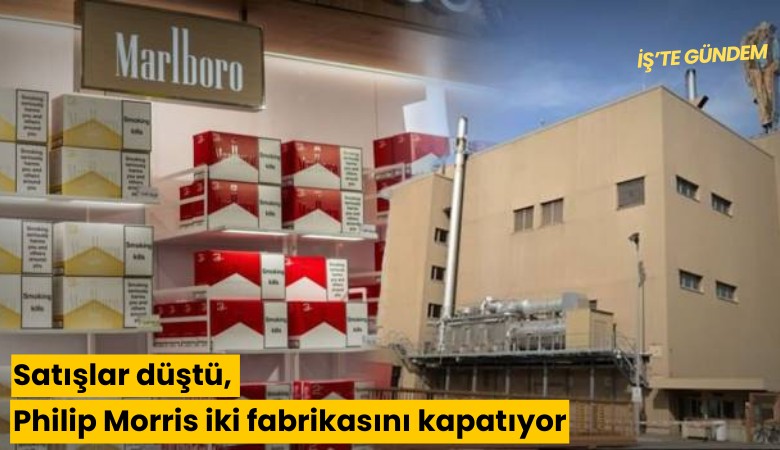 Satışlar düştü, Philip Morris iki fabrikasını kapatıyor