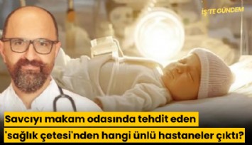 Savcıyı makam odasında tehdit eden 'sağlık çetesi'nden hangi ünlü hastaneler çıktı?