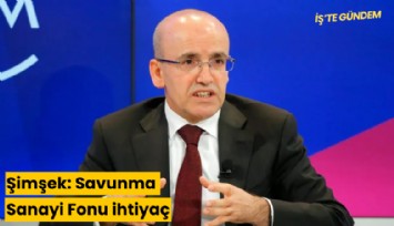 Şimşek: Savunma Sanayi Fonu ihtiyaç