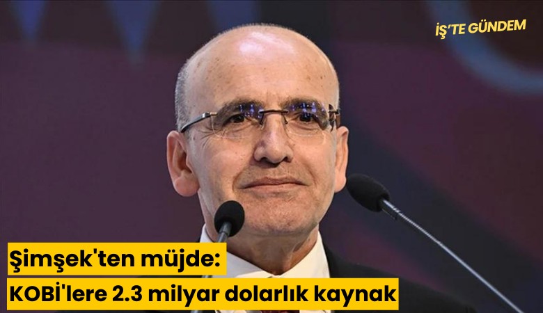Şimşek'ten müjde: KOBİ'lere 2.3 milyar dolarlık kaynak