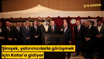 Şimşek, yatırımcılarla görüşmek için Katar'a gidiyor