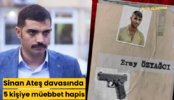 Sinan Ateş davasında 5 kişiye müebbet hapis