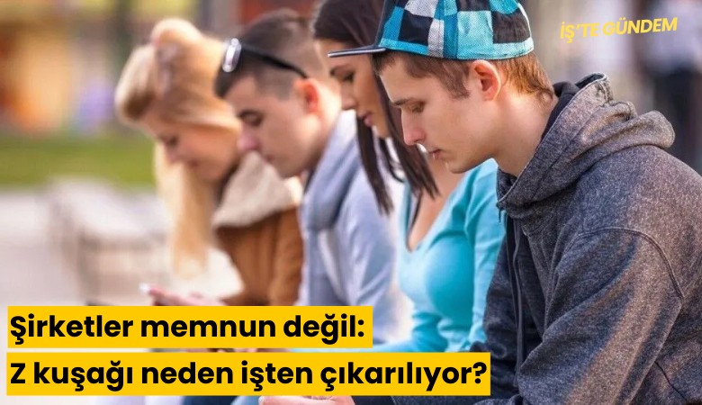 Şirketler memnun değil: Z kuşağı neden işten çıkarılıyor?