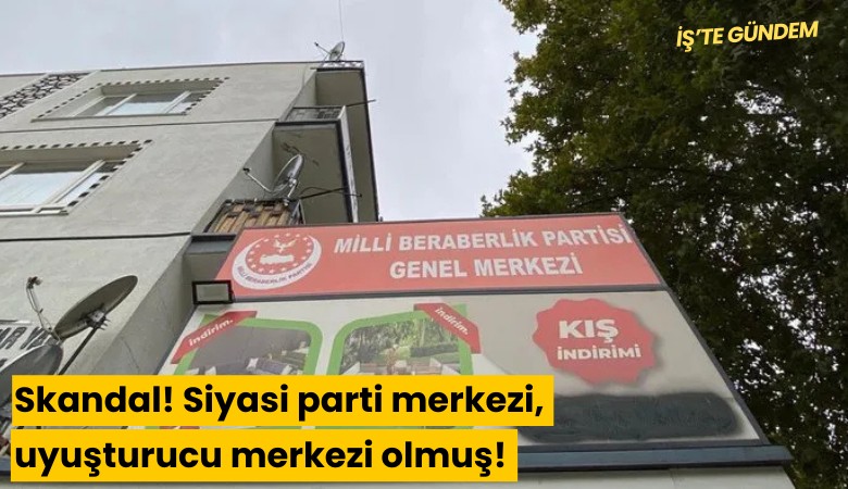 Skandal! Siyasi parti merkezi, uyuşturucu merkezi olmuş!
