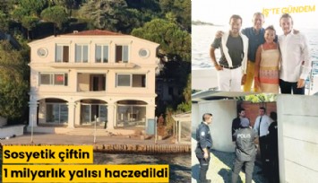 Sosyetik çiftin 1 milyarlık yalısı haczedildi