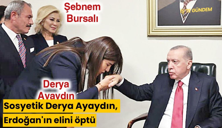 Sosyetik Derya Ayaydın, Erdoğan'ın elini öptü