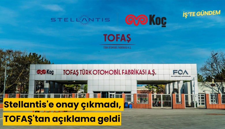 Stellantis'e onay çıkmadı, TOFAŞ'tan açıklama geldi