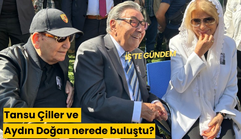 Tansu Çiller ve Aydın Doğan nerede buluştu?