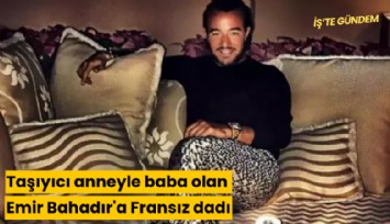 Taşıyıcı anneyle baba olan Emir Bahadır'a Fransız dadı