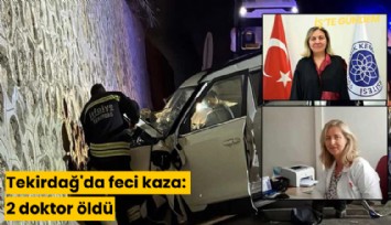 Tekirdağ'da feci kaza: 2 doktor öldü