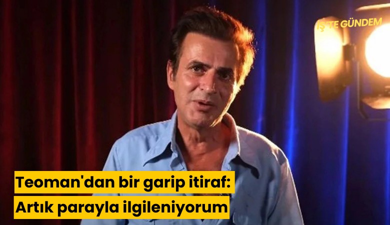 Teoman'dan bir itiraf: Artık parayla ilgileniyorum