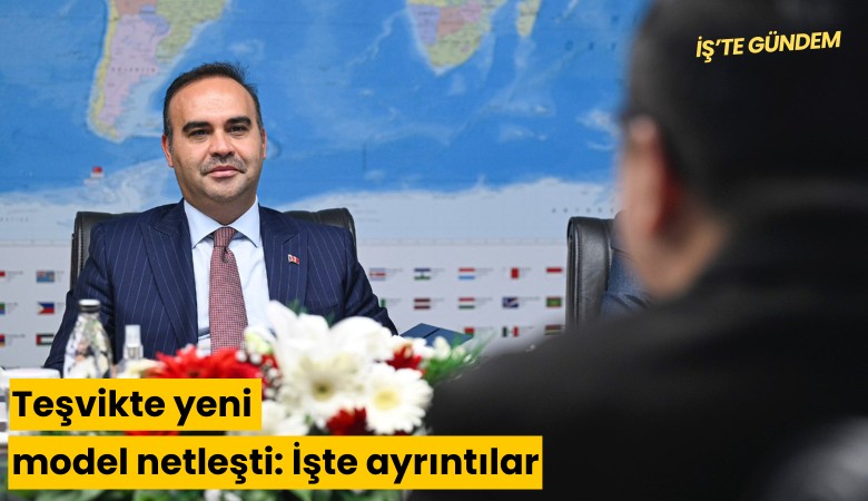 Teşvikte yeni model netleşti: İşte ayrıntılar