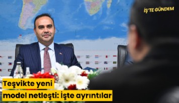Teşvikte yeni model netleşti: İşte ayrıntılar