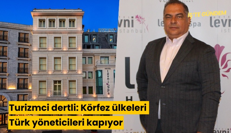 Turizmci dertli: Körfez ülkeleri Türk yöneticileri kapıyor