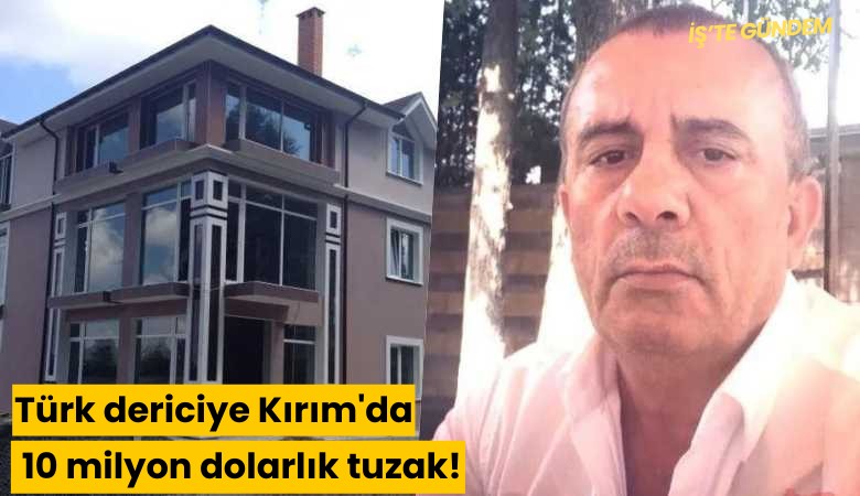 Türk dericiye Kırım'da 10 milyon dolarlık tuzak!
