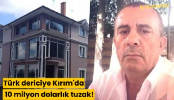 Türk dericiye Kırım'da 10 milyon dolarlık tuzak!