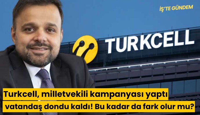 Turkcell, milletvekili kampanyası yaptı vatandaş dondu kaldı! Bu kadar da fark olur mu?