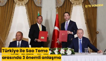 Türkiye ile Sao Tome arasında 3 önemli anlaşma