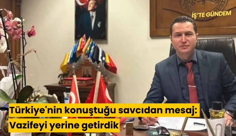 Türkiye'nin konuştuğu savcıdan mesaj: Vazifeyi yerine getirdik