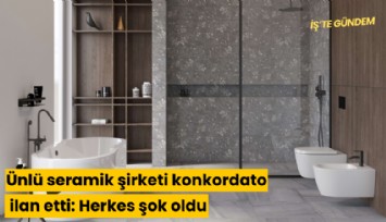 Türkiye'nin ünlü seramik şirketi konkordato ilan etti: Herkes şok oldu