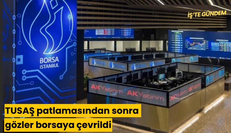 TUSAŞ patlamasından sonra gözler borsaya çevrildi