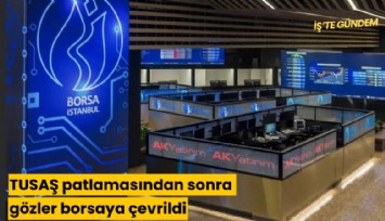 TUSAŞ patlamasından sonra gözler borsaya çevrildi