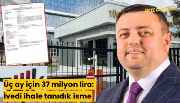 Üç ay için 37 milyon lira: İvedi ihale tanıdık isme