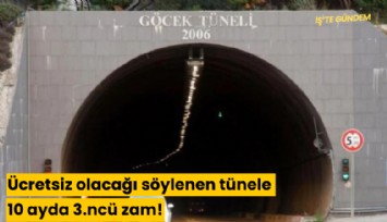 Ücretsiz olacağı söylenen tünele 10 ayda 3.ncü zam!