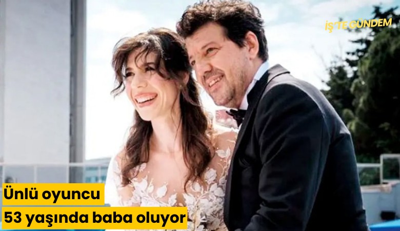 Ünlü oyuncu 53 yaşında baba oluyor