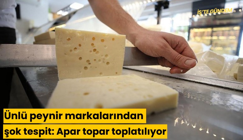 Ünlü peynir markalarından şok tespit: Apar topar toplatılıyor